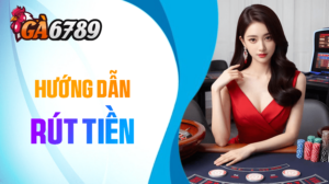 Hướng dẫn rút tiền GA6789