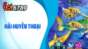 Bắn cá Hải Huyền Thoại GA6789